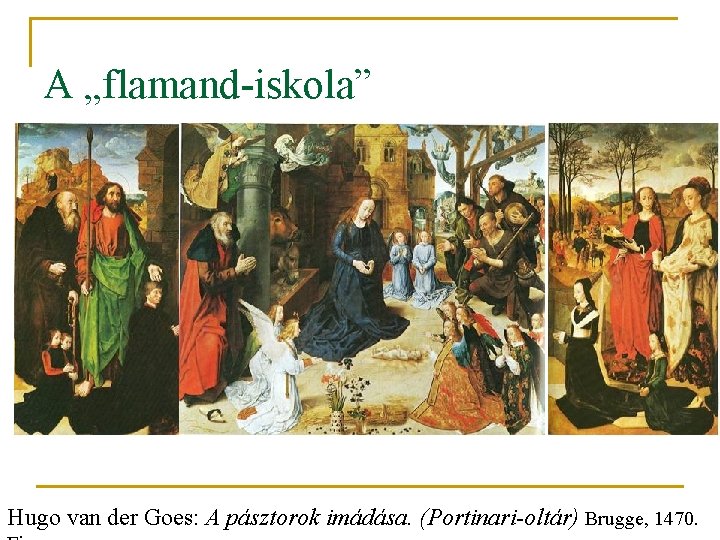 A „flamand-iskola” Hugo van der Goes: A pásztorok imádása. (Portinari-oltár) Brugge, 1470. 