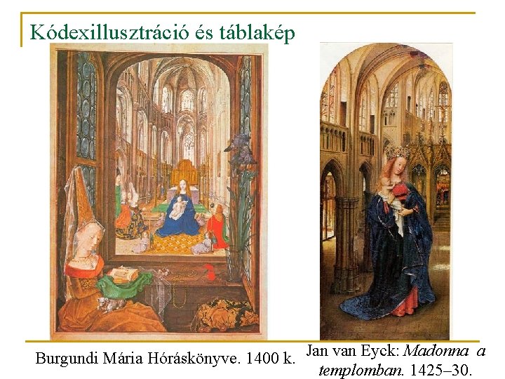 Kódexillusztráció és táblakép Burgundi Mária Hóráskönyve. 1400 k. Jan van Eyck: Madonna a templomban.