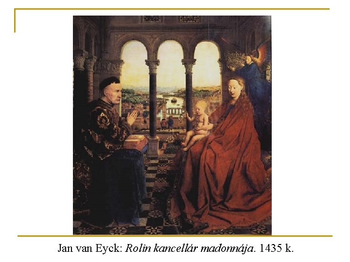 Jan van Eyck: Rolin kancellár madonnája. 1435 k. 