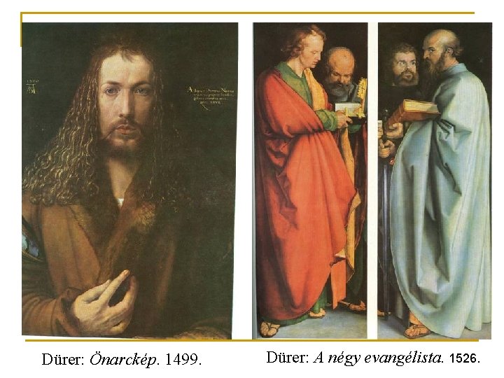 Dürer: Önarckép. 1499. Dürer: A négy evangélista. 1526. 