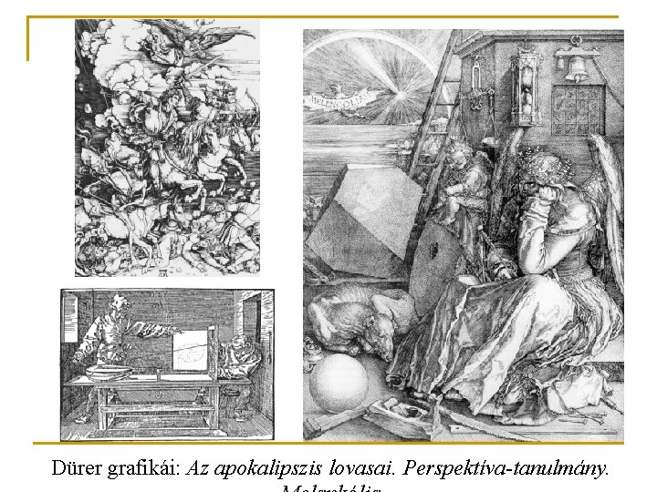 Dürer grafikái: Az apokalipszis lovasai. Perspektíva-tanulmány. 