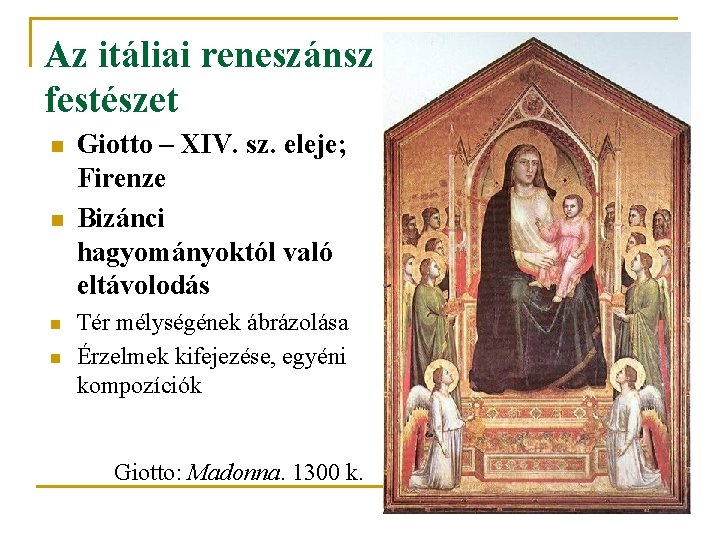 Az itáliai reneszánsz festészet n n Giotto – XIV. sz. eleje; Firenze Bizánci hagyományoktól