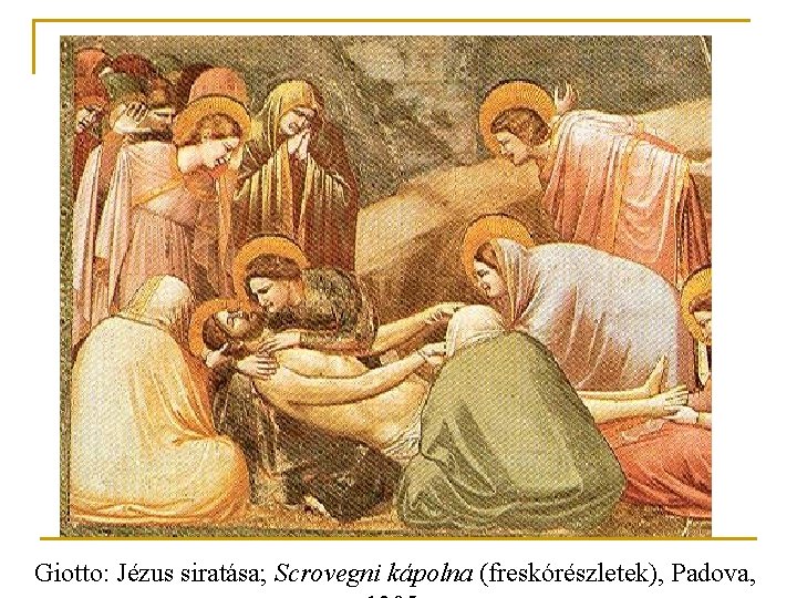 Giotto: Jézus siratása; Scrovegni kápolna (freskórészletek), Padova, 