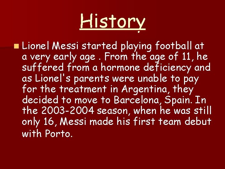 History n Lionel Messi started playing football at a very early age. From the History n Lionel Messi started playing football at a very early age. From the