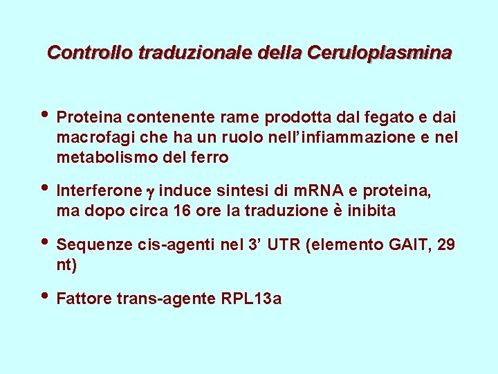 Controllo traduzionale della Ceruloplasmina • Proteina contenente rame prodotta dal fegato e dai macrofagi