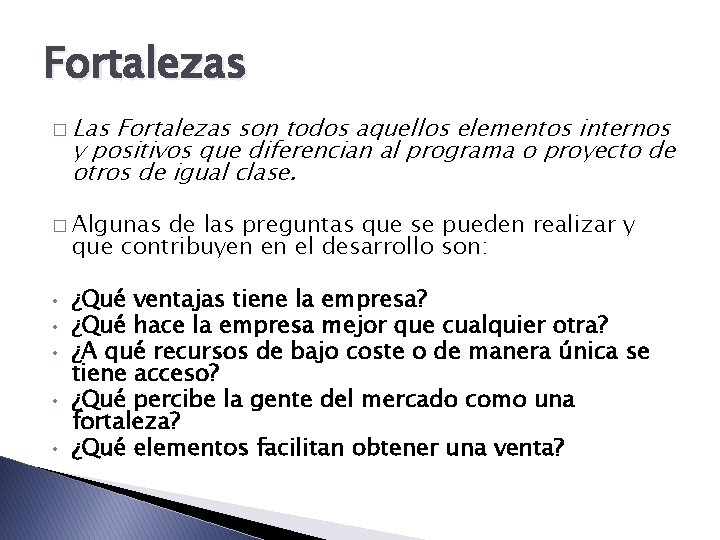 Fortalezas � Las Fortalezas son todos aquellos elementos internos y positivos que diferencian al