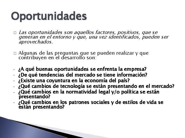 Oportunidades � � • • • Las oportunidades son aquellos factores, positivos, que se