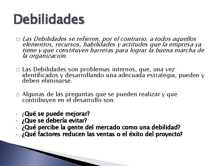 Debilidades � � � • • Las Debilidades se refieren, por el contrario, a