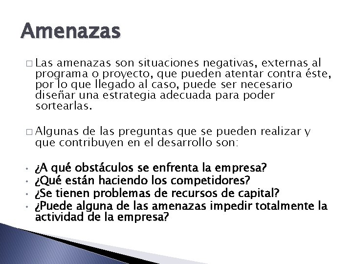 Amenazas � Las amenazas son situaciones negativas, externas al programa o proyecto, que pueden