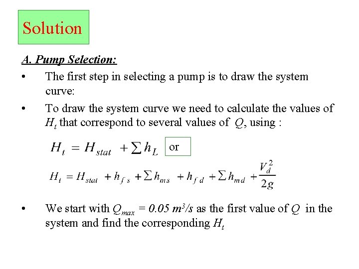 Solution A. Pump Selection: • The first step in selecting a pump is to