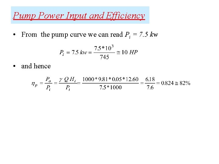 Pump Power Input and Efficiency • From the pump curve we can read Pi