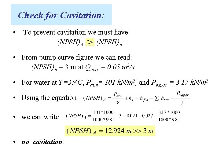 Check for Cavitation: • To prevent cavitation we must have: (NPSH)A (NPSH)R • From