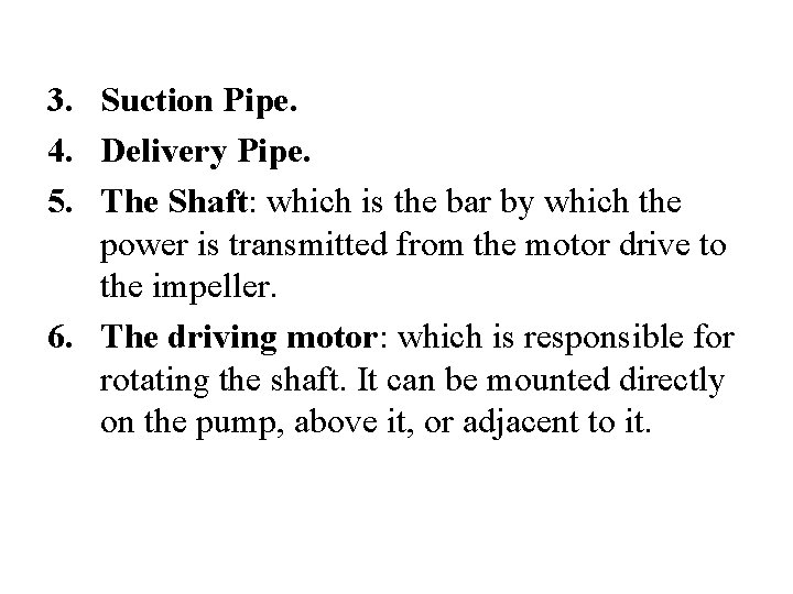 3. Suction Pipe. 4. Delivery Pipe. 5. The Shaft: which is the bar by