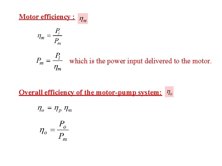 Motor efficiency : which is the power input delivered to the motor. Overall efficiency