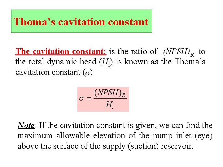 Thoma’s cavitation constant The cavitation constant: is the ratio of (NPSH)R to the total