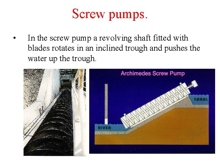 Screw pumps. • In the screw pump a revolving shaft fitted with blades rotates