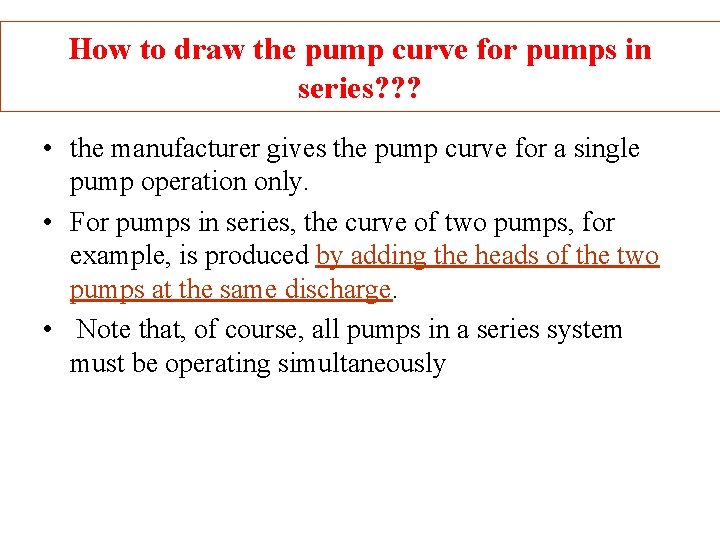 How to draw the pump curve for pumps in series? ? ? • the