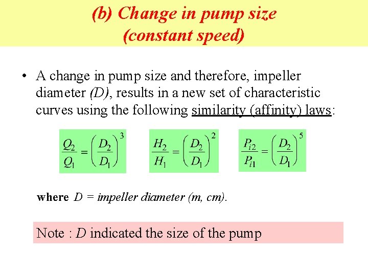 (b) Change in pump size (constant speed) • A change in pump size and