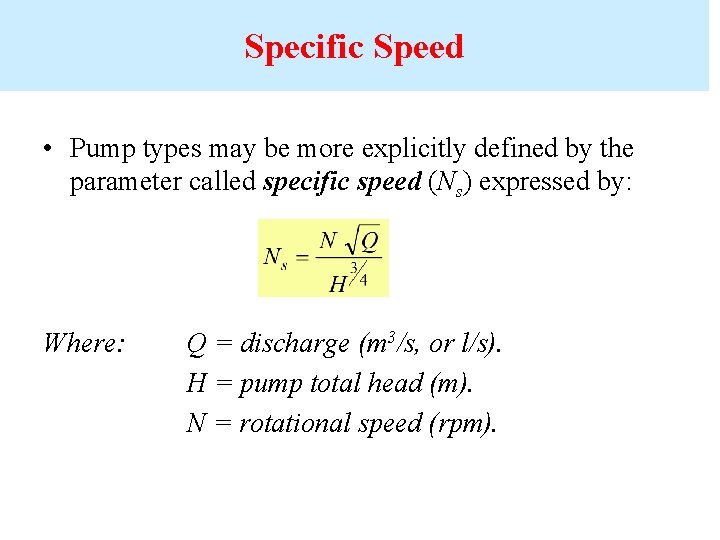 Specific Speed • Pump types may be more explicitly defined by the parameter called