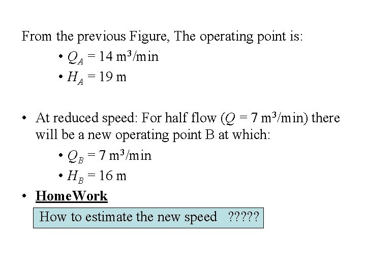 From the previous Figure, The operating point is: • QA = 14 m 3/min