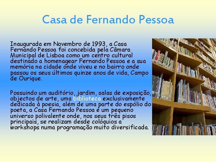 Casa de Fernando Pessoa Inaugurada em Novembro de 1993, a Casa Fernando Pessoa foi