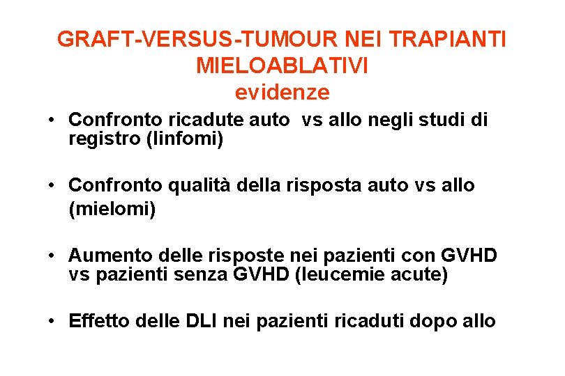GRAFT-VERSUS-TUMOUR NEI TRAPIANTI MIELOABLATIVI evidenze • Confronto ricadute auto vs allo negli studi di GRAFT-VERSUS-TUMOUR NEI TRAPIANTI MIELOABLATIVI evidenze • Confronto ricadute auto vs allo negli studi di