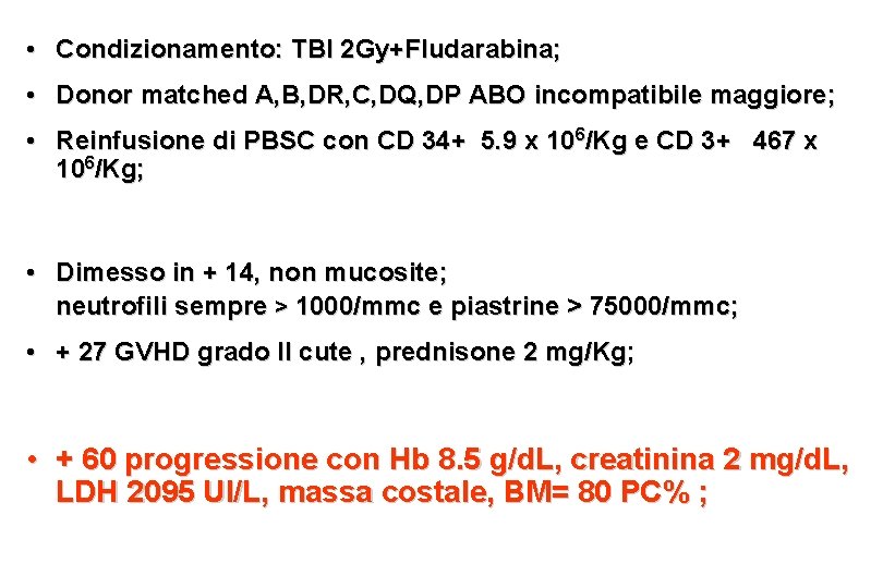• Condizionamento: TBI 2 Gy+Fludarabina; • Donor matched A, B, DR, C, DQ, • Condizionamento: TBI 2 Gy+Fludarabina; • Donor matched A, B, DR, C, DQ,
