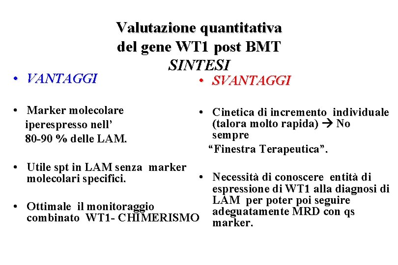 • VANTAGGI Valutazione quantitativa del gene WT 1 post BMT SINTESI • Marker • VANTAGGI Valutazione quantitativa del gene WT 1 post BMT SINTESI • Marker