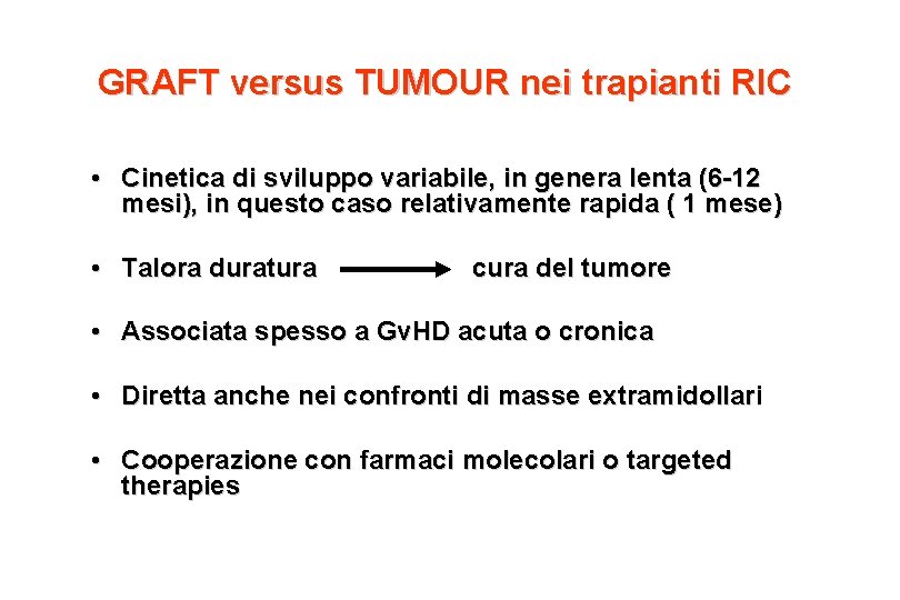GRAFT versus TUMOUR nei trapianti RIC • Cinetica di sviluppo variabile, in genera lenta GRAFT versus TUMOUR nei trapianti RIC • Cinetica di sviluppo variabile, in genera lenta
