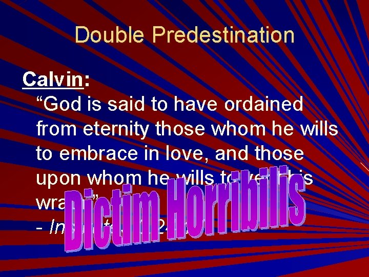 Double Predestination Calvin: “God is said to have ordained from eternity those whom he