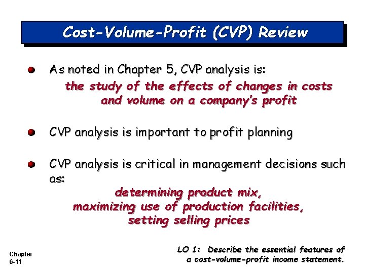 Cost-Volume-Profit (CVP) Review As noted in Chapter 5, CVP analysis is: the study of