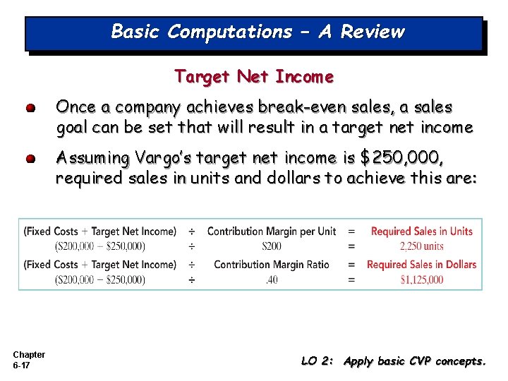 Basic Computations – A Review Target Net Income Once a company achieves break-even sales,