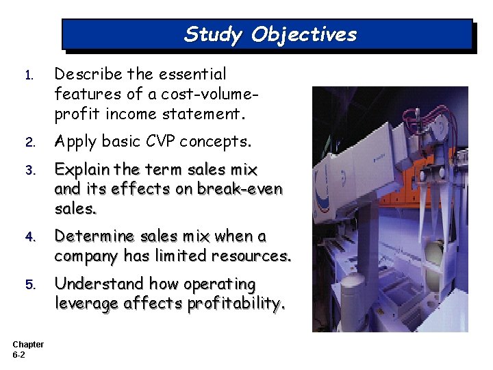 Study Objectives 1. Describe the essential features of a cost-volumeprofit income statement. 2. Apply