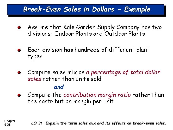 Break-Even Sales in Dollars - Example Assume that Kale Garden Supply Company has two