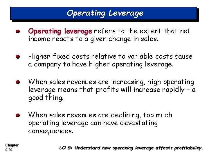 Operating Leverage Operating leverage refers to the extent that net income reacts to a