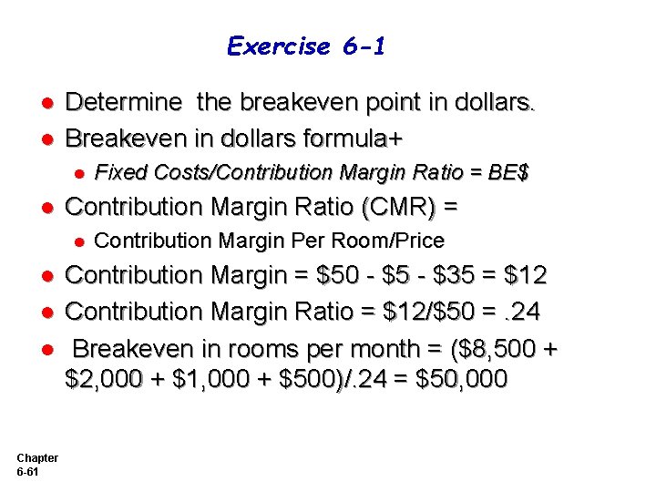 Exercise 6 -1 l l Determine the breakeven point in dollars. Breakeven in dollars