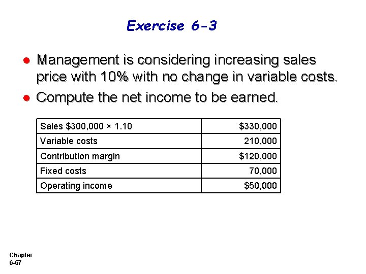 Exercise 6 -3 l l Management is considering increasing sales price with 10% with