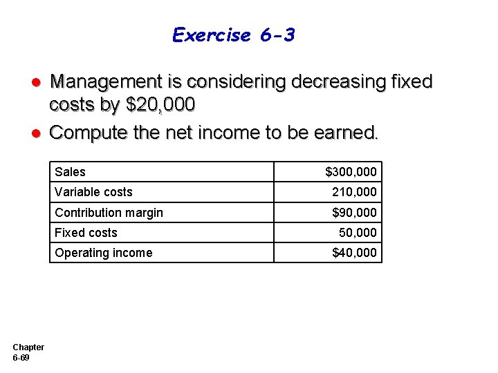 Exercise 6 -3 l l Management is considering decreasing fixed costs by $20, 000