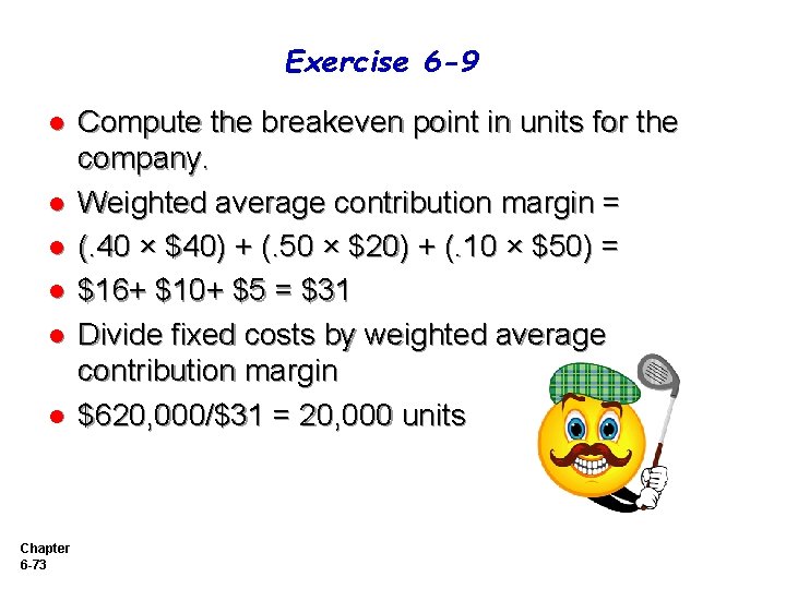 Exercise 6 -9 l l l Chapter 6 -73 Compute the breakeven point in