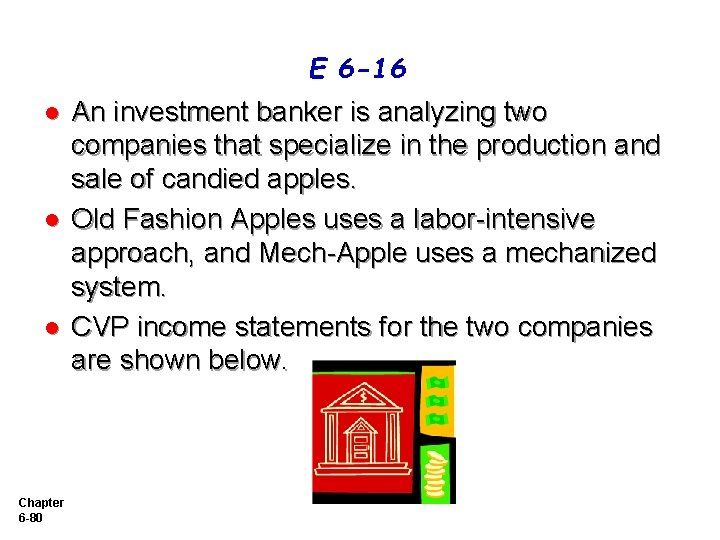 E 6 -16 l l l Chapter 6 -80 An investment banker is analyzing