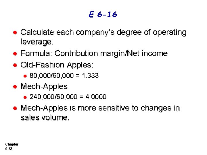 E 6 -16 l l l Calculate each company’s degree of operating leverage. Formula: