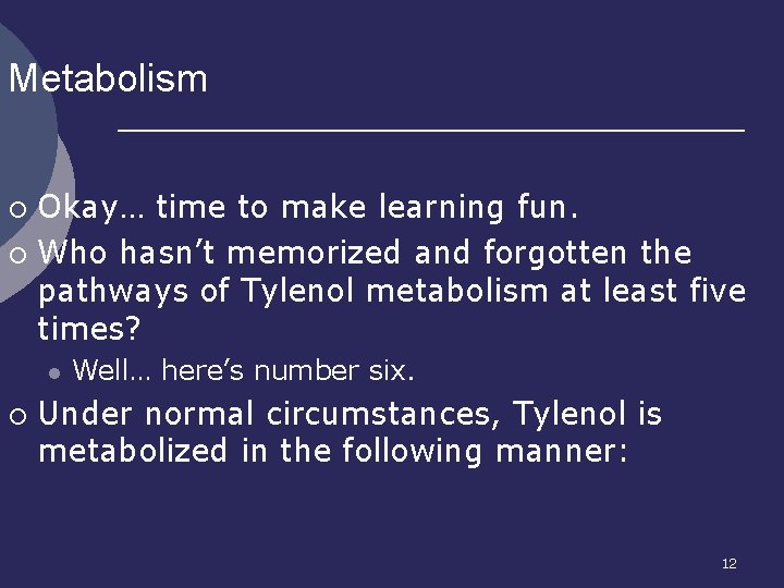 Metabolism Okay… time to make learning fun. ¡ Who hasn’t memorized and forgotten the