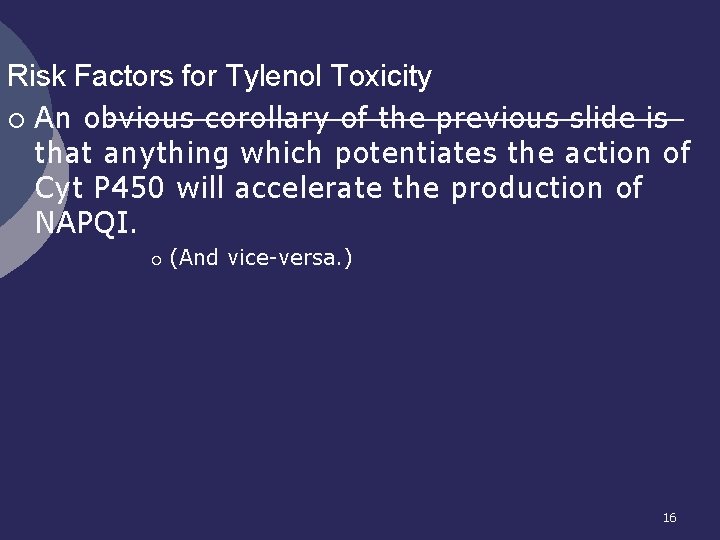 Risk Factors for Tylenol Toxicity ¡ An obvious corollary of the previous slide is