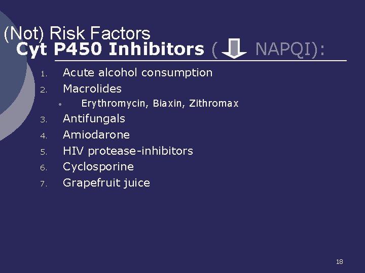 (Not) Risk Factors Cyt P 450 Inhibitors ( Acute alcohol consumption Macrolides 1. 2.