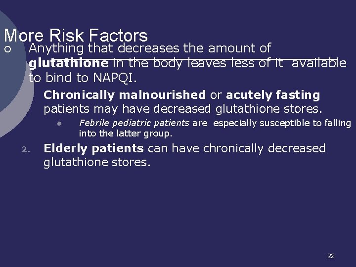 More Risk Factors ¡ Anything that decreases the amount of glutathione in the body