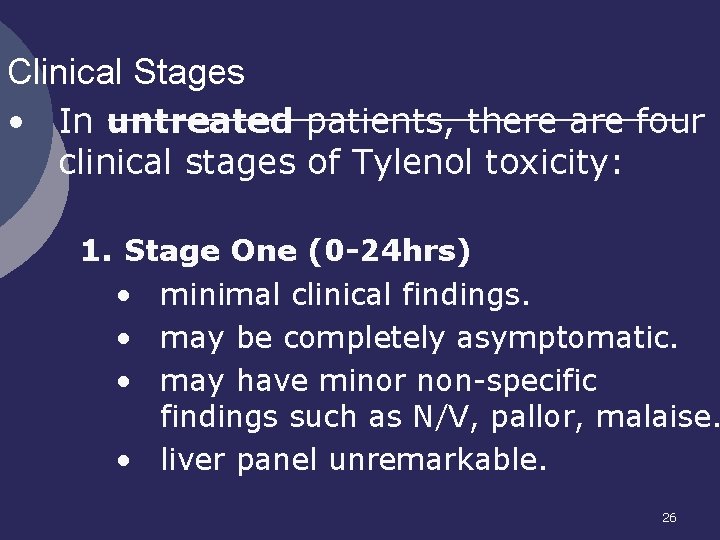 Clinical Stages • In untreated patients, there are four clinical stages of Tylenol toxicity:
