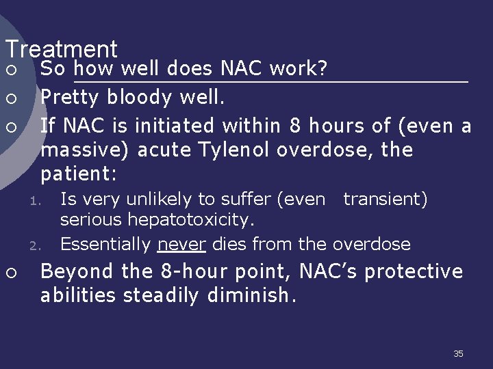 Treatment ¡ ¡ ¡ So how well does NAC work? Pretty bloody well. If