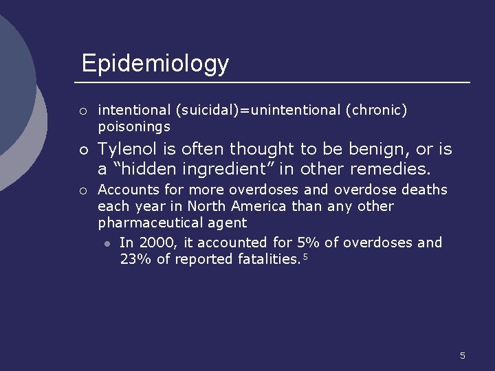 Epidemiology ¡ ¡ ¡ intentional (suicidal)=unintentional (chronic) poisonings Tylenol is often thought to be