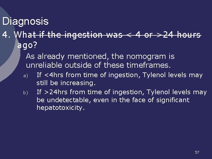 Diagnosis 4. What if the ingestion was < 4 or >24 hours ago? l