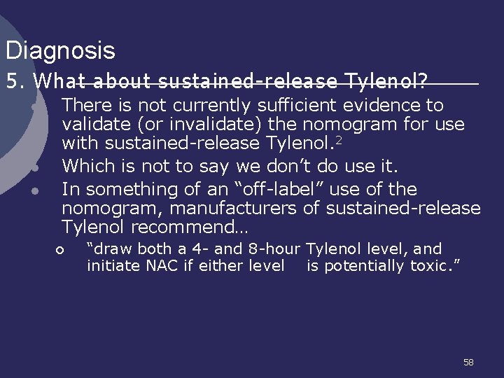 Diagnosis 5. What about sustained-release Tylenol? l l l There is not currently sufficient